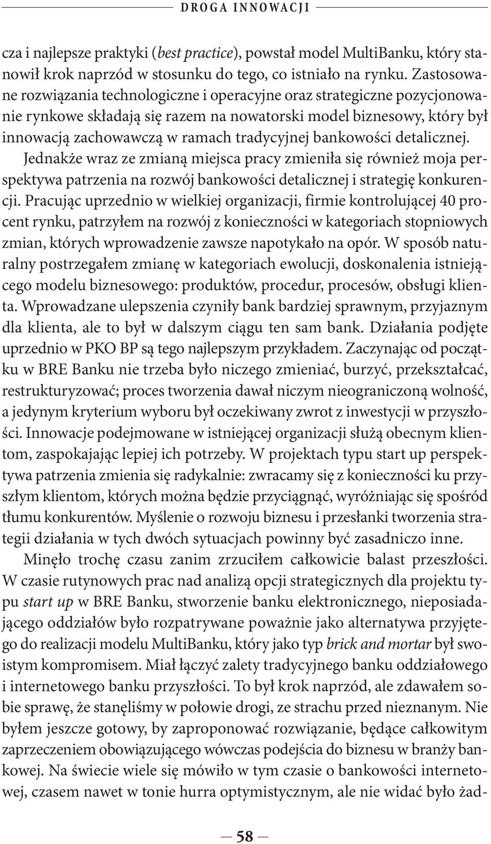 bankowości detalicznej. Jednakże wraz ze zmianą miejsca pracy zmieniła się również moja perspektywa patrzenia na rozwój bankowości detalicznej i strategię konkurencji.