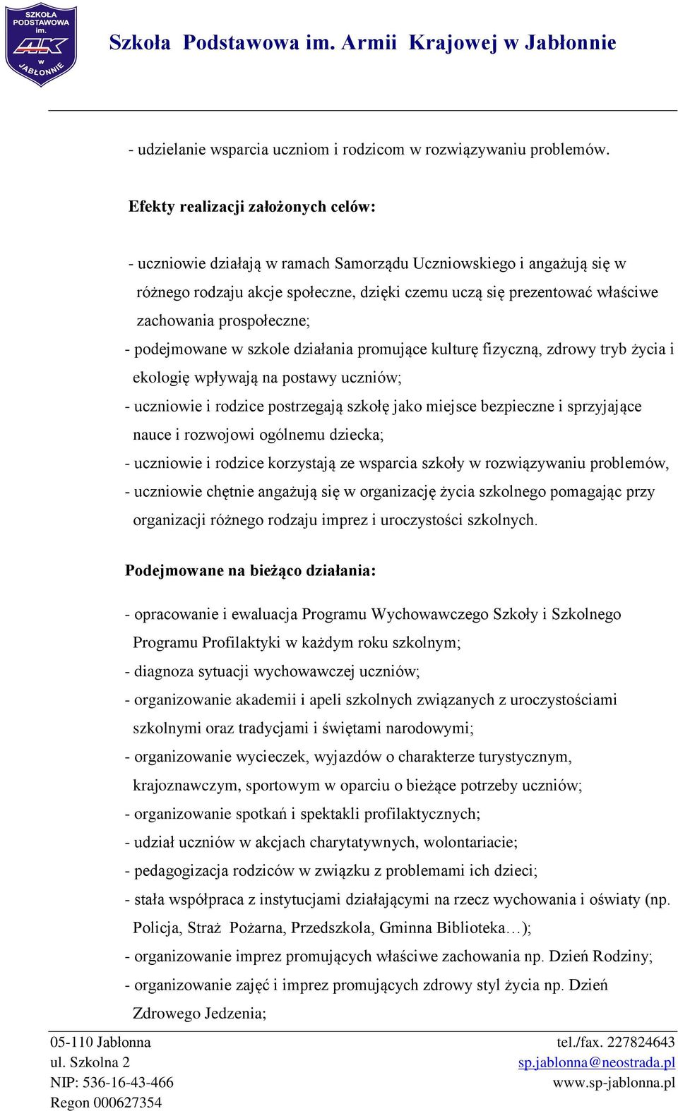 prospołeczne; - podejmowane w szkole działania promujące kulturę fizyczną, zdrowy tryb życia i ekologię wpływają na postawy uczniów; - uczniowie i rodzice postrzegają szkołę jako miejsce bezpieczne i