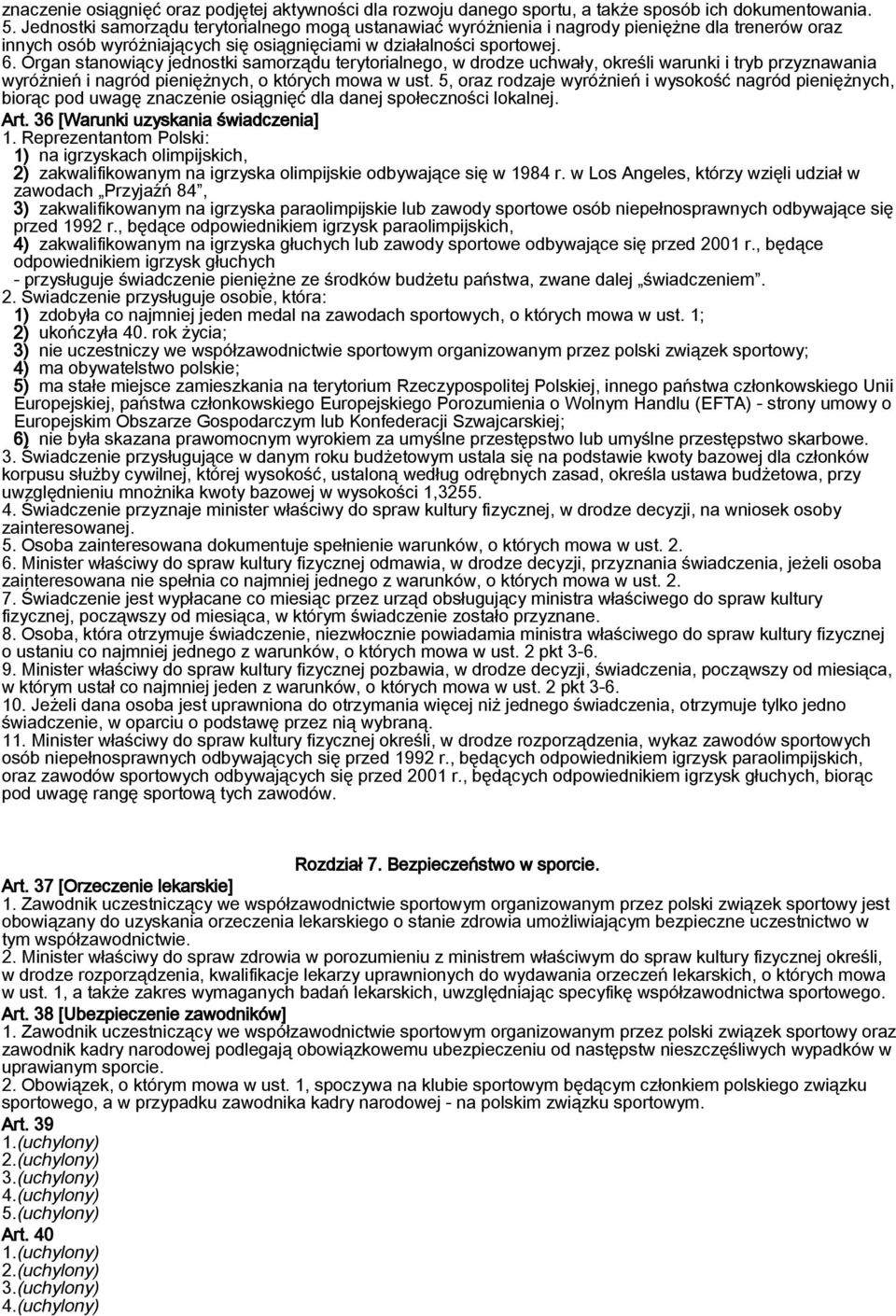 Organ stanowiący jednostki samorządu terytorialnego, w drodze uchwały, określi warunki i tryb przyznawania wyróżnień i nagród pieniężnych, o których mowa w ust.