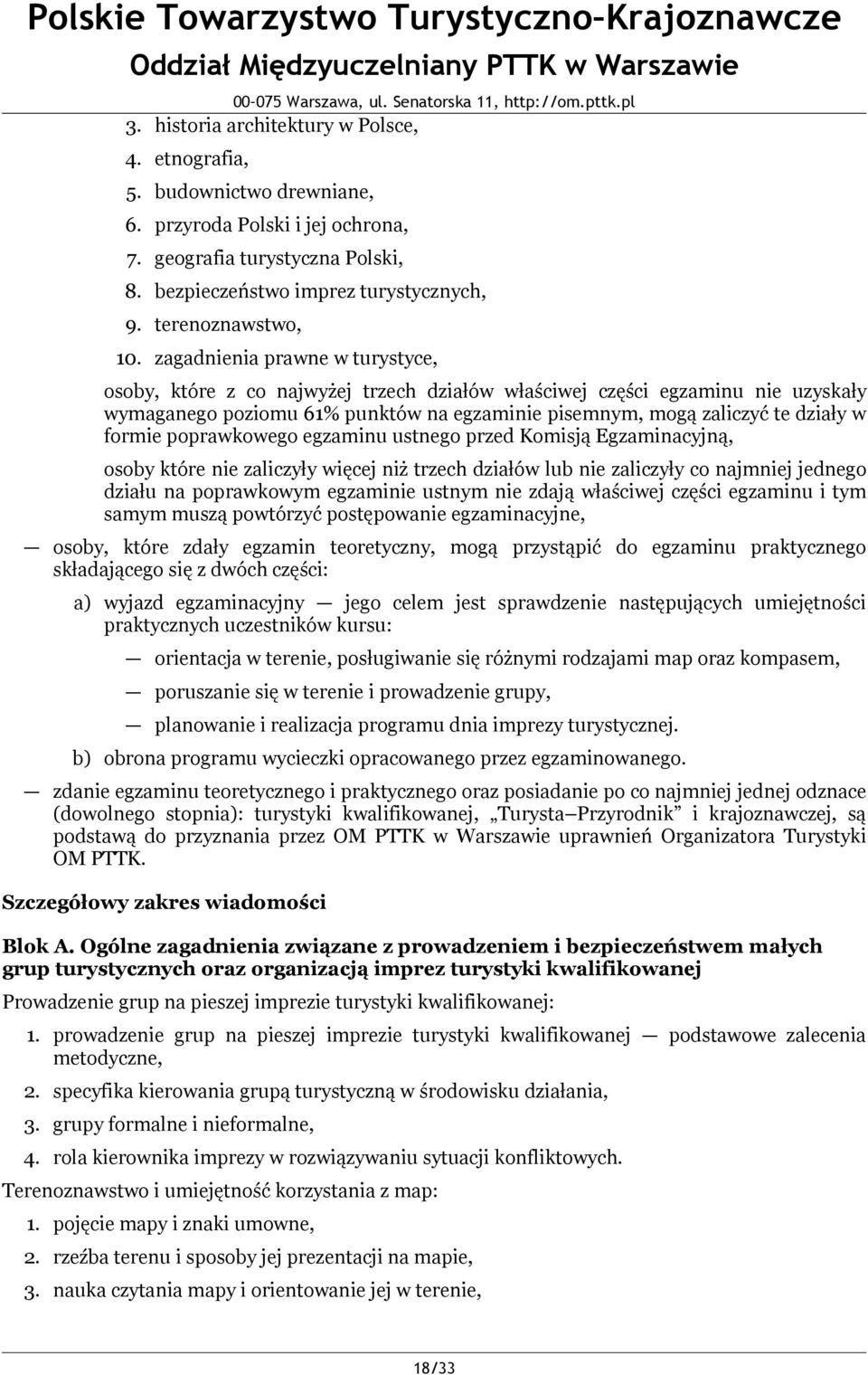 zagadnienia prawne w turystyce, osoby, które z co najwyżej trzech działów właściwej części egzaminu nie uzyskały wymaganego poziomu 61% punktów na egzaminie pisemnym, mogą zaliczyć te działy w formie