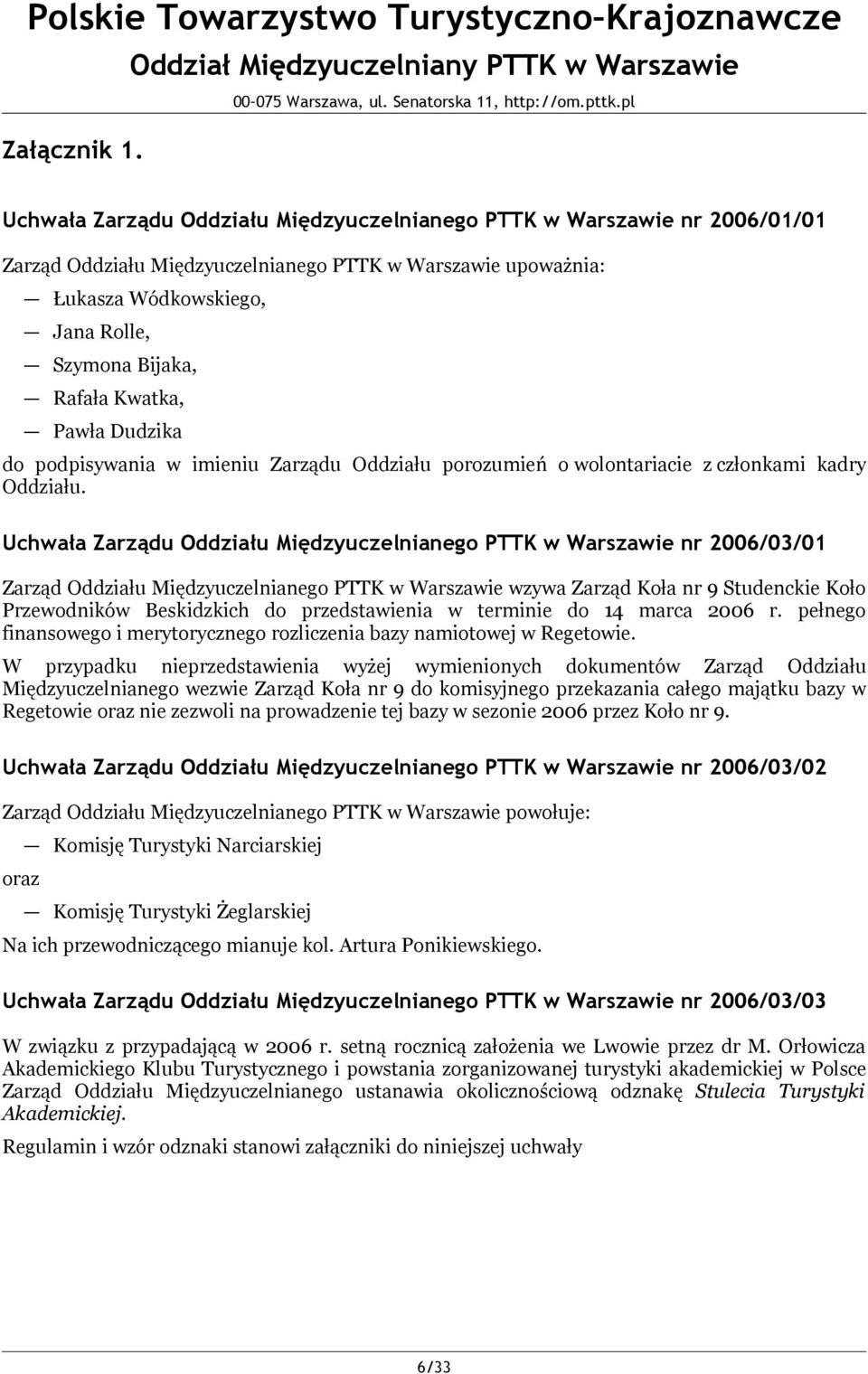 Kwatka, Pawła Dudzika do podpisywania w imieniu Zarządu Oddziału porozumień o wolontariacie z członkami kadry Oddziału.