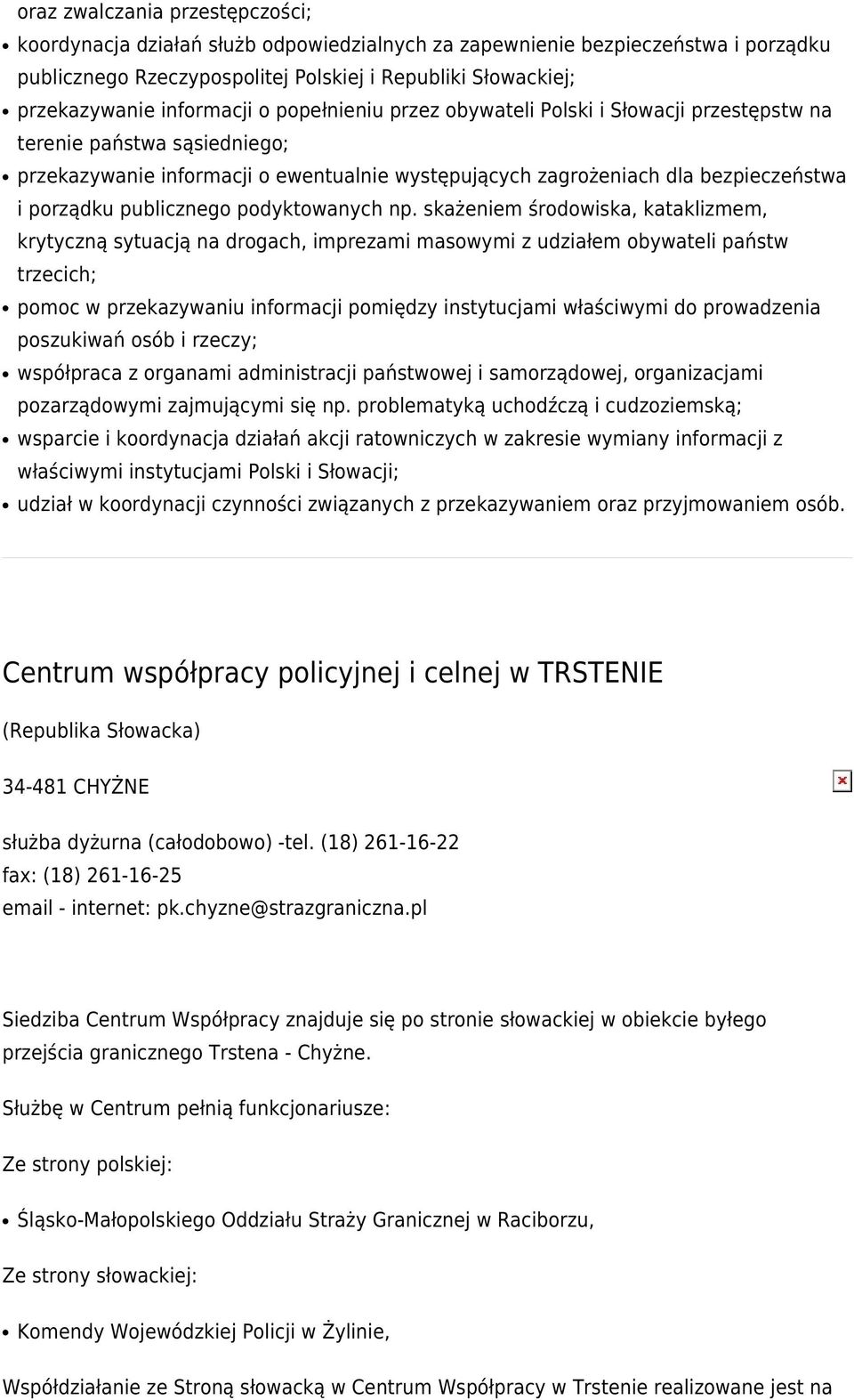 samorządowej, organizacjami wsparcie i koordynacja działań akcji ratowniczych w zakresie wymiany informacji z właściwymi instytucjami Polski i Słowacji; udział w koordynacji czynności związanych z