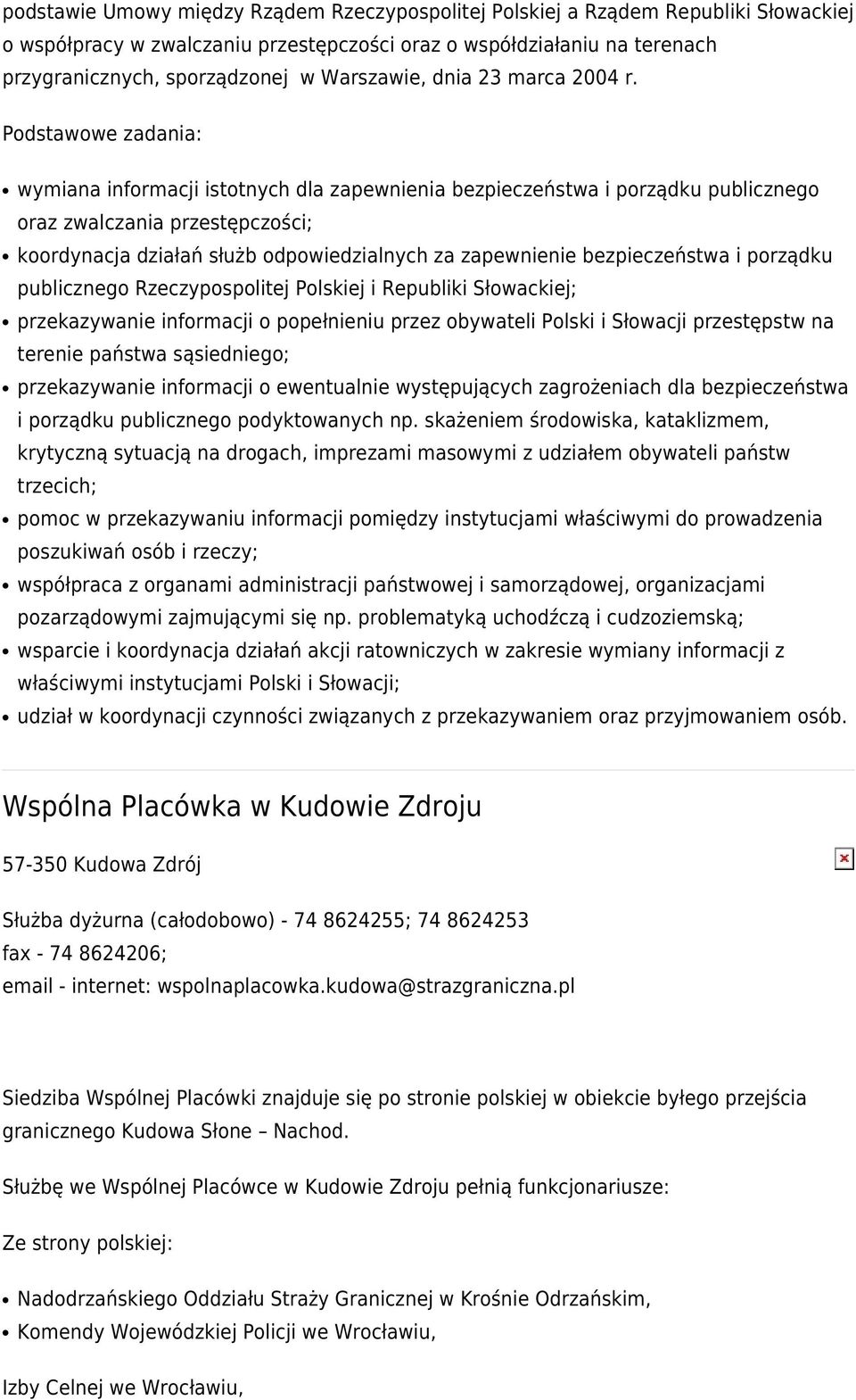 publicznego Rzeczypospolitej Polskiej i Republiki Słowackiej; przekazywanie informacji o popełnieniu przez obywateli Polski i Słowacji przestępstw na krytyczną sytuacją na drogach, imprezami masowymi