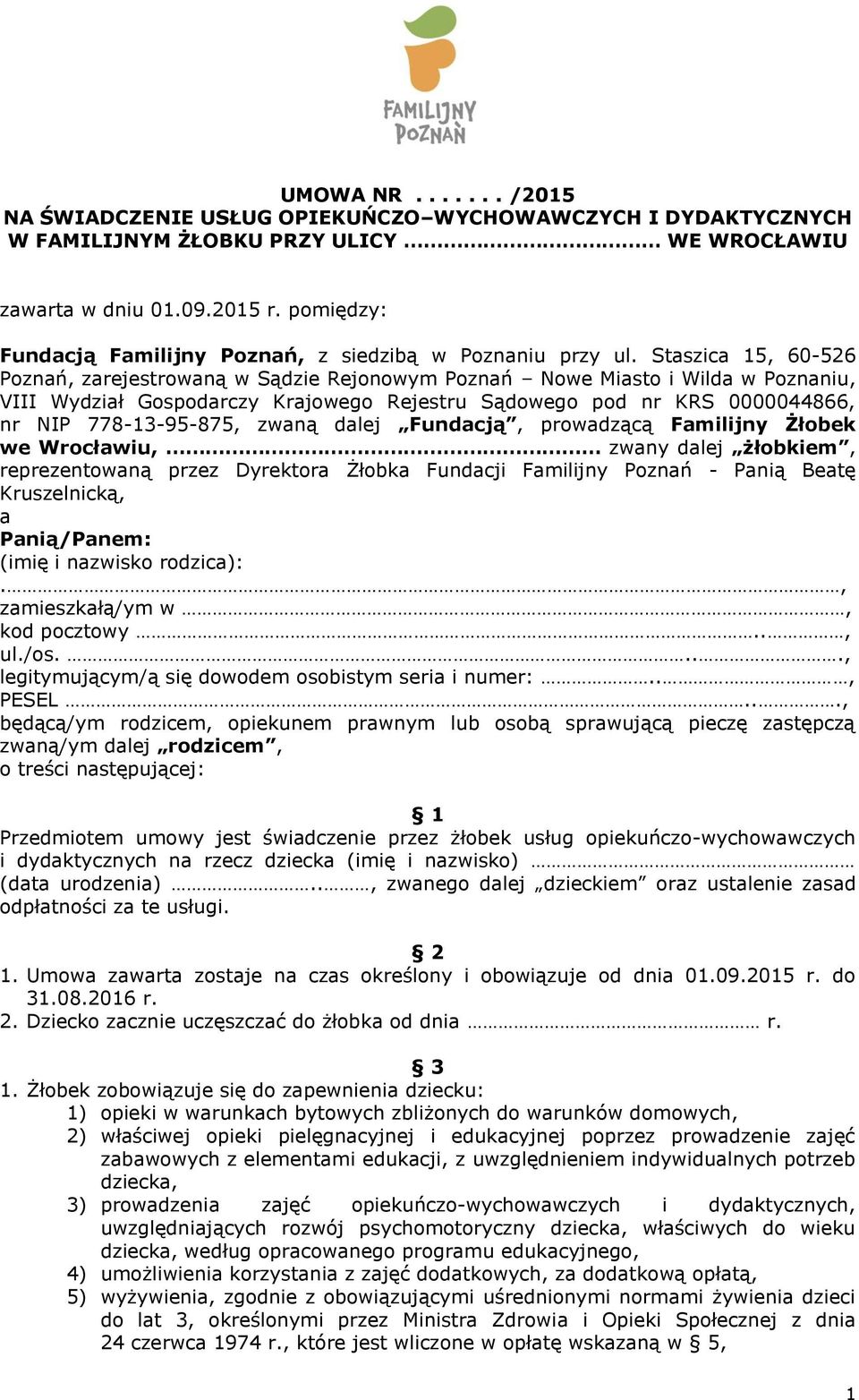 Staszica 15, 60-526 Poznań, zarejestrowaną w Sądzie Rejonowym Poznań Nowe Miasto i Wilda w Poznaniu, VIII Wydział Gospodarczy Krajowego Rejestru Sądowego pod nr KRS 0000044866, nr NIP 778-13-95-875,