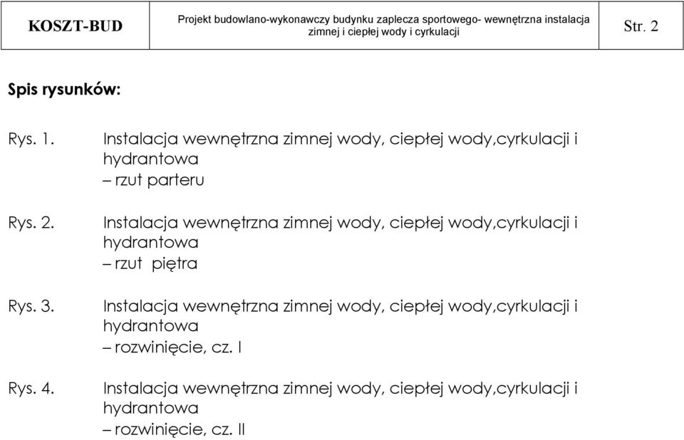 zimnej wody, ciepłej wody,cyrkulacji i hydrantowa rzut piętra Instalacja wewnętrzna zimnej wody, ciepłej