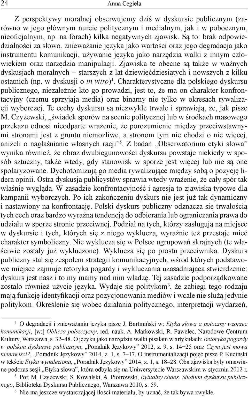 Są to: brak odpowiedzialności za słowo, znieważanie języka jako wartości oraz jego degradacja jako instrumentu komunikacji, używanie języka jako narzędzia walki z innym człowiekiem oraz narzędzia