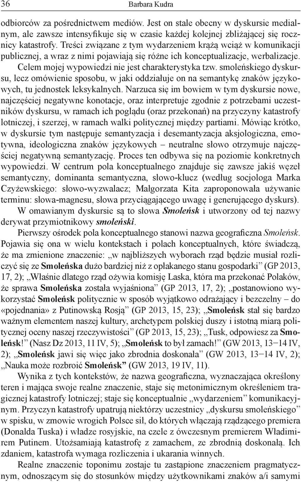 smoleńskiego dyskursu, lecz omówienie sposobu, w jaki oddziałuje on na semantykę znaków językowych, tu jednostek leksykalnych.