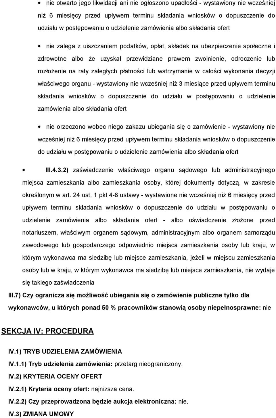 raty zaległych płatności lub wstrzymanie w całości wykonania decyzji właściwego organu - wystawiony nie wcześniej niż 3 miesiące przed upływem terminu składania wniosków o dopuszczenie do udziału w