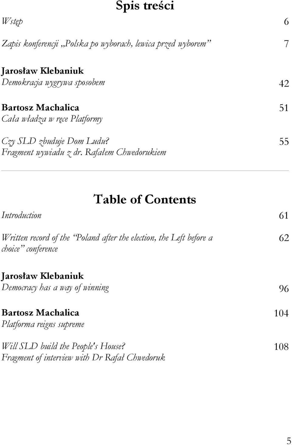 Rafałem Chwedorukiem 55 Table of Contents Introduction 61 Written record of the Poland after the election, the Left before a choice