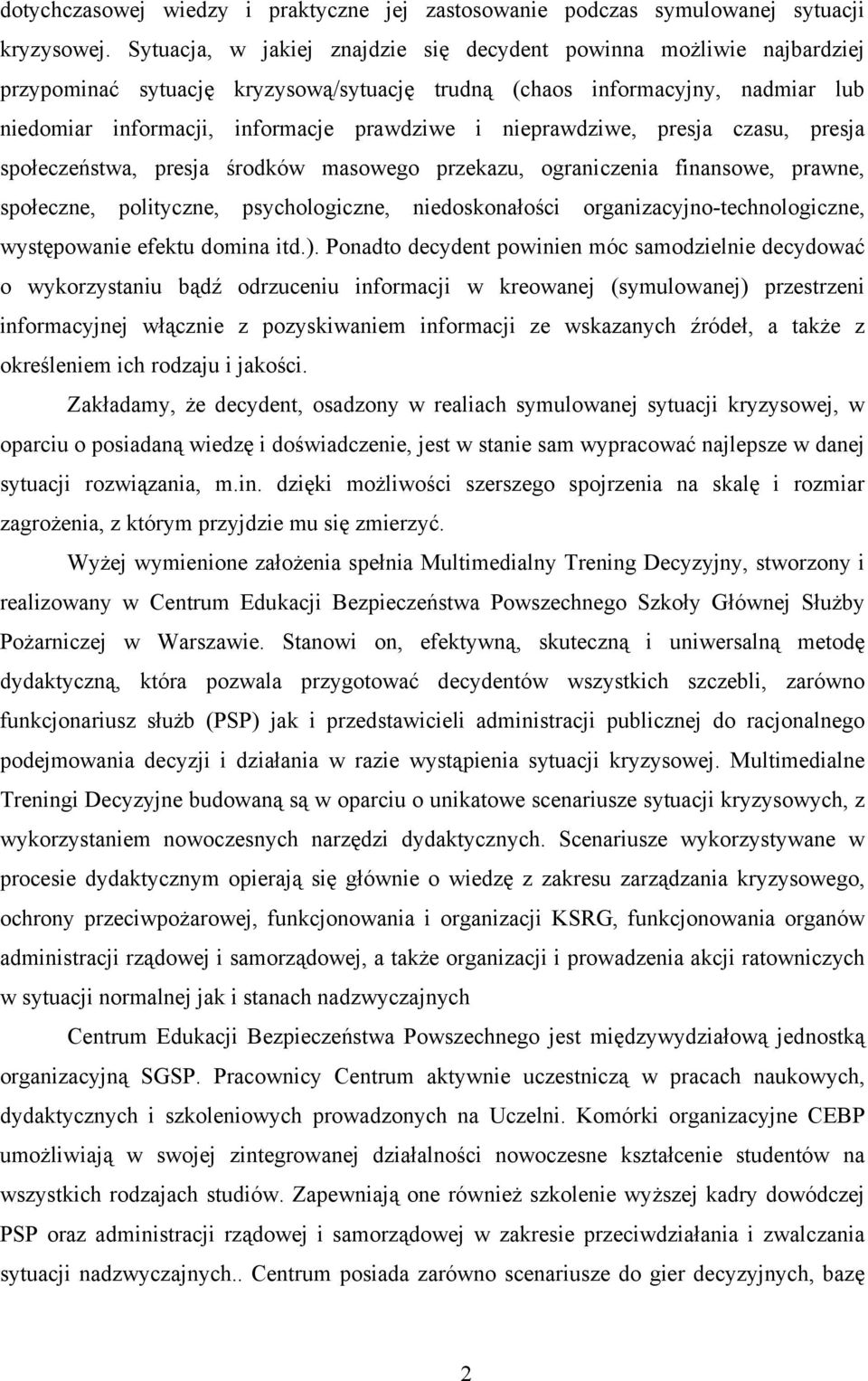 nieprawdziwe, presja czasu, presja społeczeństwa, presja środków masowego przekazu, ograniczenia finansowe, prawne, społeczne, polityczne, psychologiczne, niedoskonałości