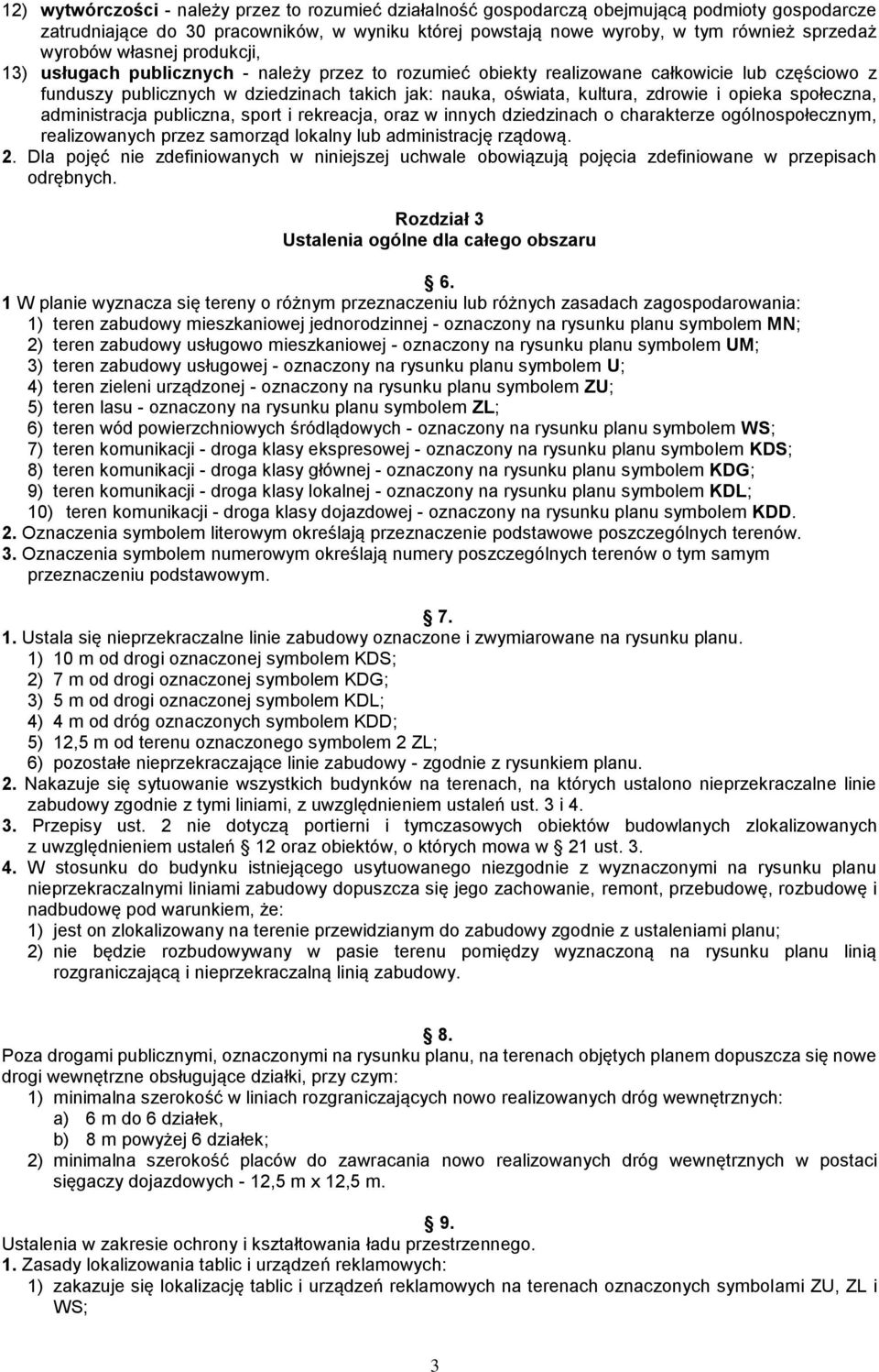 zdrowie i opieka społeczna, administracja publiczna, sport i rekreacja, oraz w innych dziedzinach o charakterze ogólnospołecznym, realizowanych przez samorząd lokalny lub administrację rządową. 2.