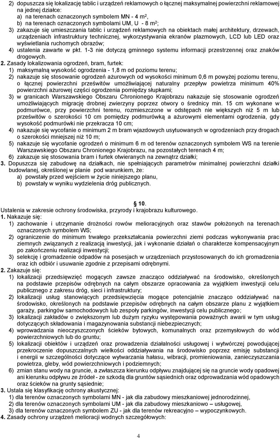 plazmowych, LCD lub LED oraz wyświetlania ruchomych obrazów; 4) ustalenia zawarte w pkt. 1-3 nie dotyczą gminnego systemu informacji przestrzennej oraz znaków drogowych. 2.