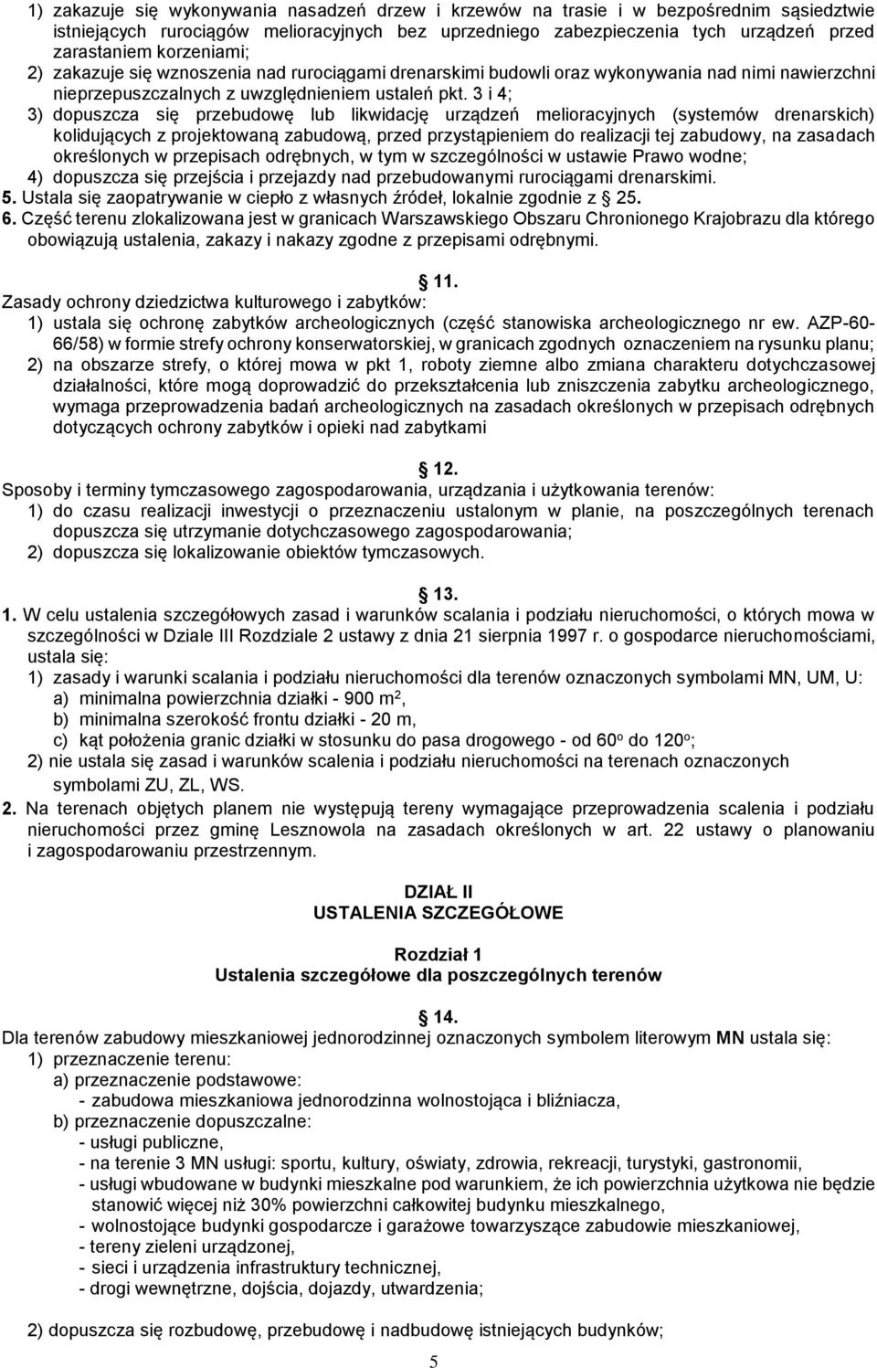 3 i 4; 3) dopuszcza się przebudowę lub likwidację urządzeń melioracyjnych (systemów drenarskich) kolidujących z projektowaną zabudową, przed przystąpieniem do realizacji tej zabudowy, na zasadach