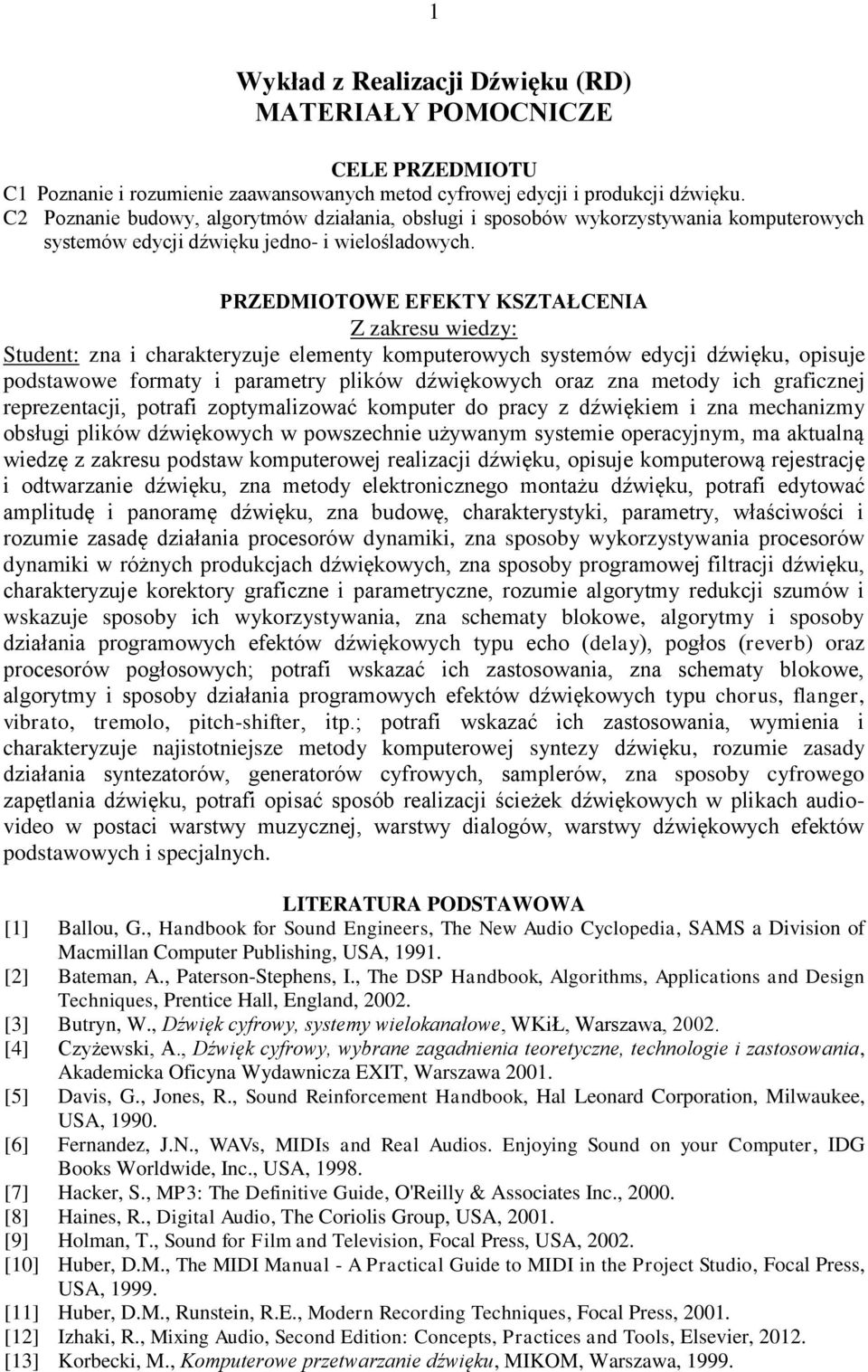 PRZEDMIOTOWE EFEKTY KSZTAŁCENIA Z zakresu wiedzy: Student: zna i charakteryzuje elementy komputerowych systemów edycji dźwięku, opisuje podstawowe formaty i parametry plików dźwiękowych oraz zna