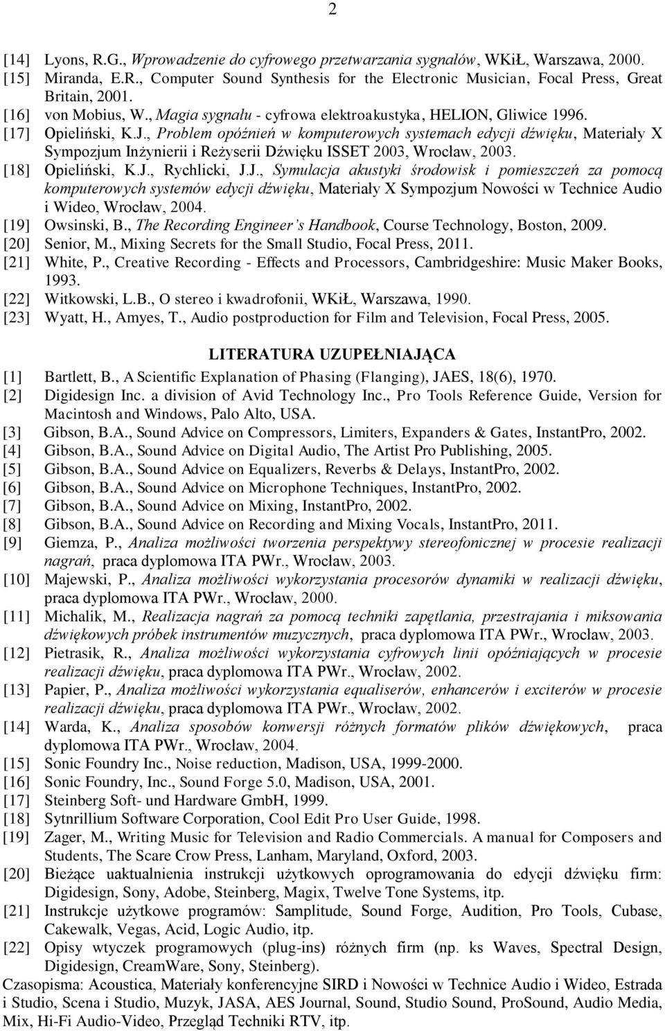 , Problem opóźnień w komputerowych systemach edycji dźwięku, Materiały X Sympozjum Inżynierii i Reżyserii Dźwięku ISSET 2003, Wrocław, 2003. [18] Opieliński, K.J.