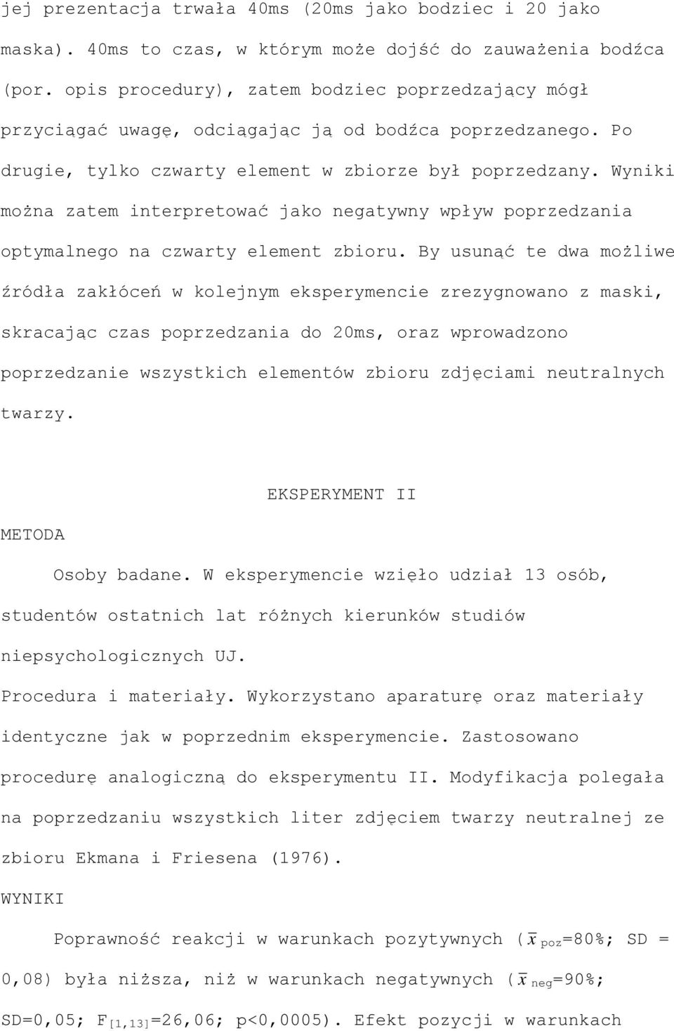 Wyniki można zatem interpretować jako negatywny wpływ poprzedzania optymalnego na czwarty element zbioru.