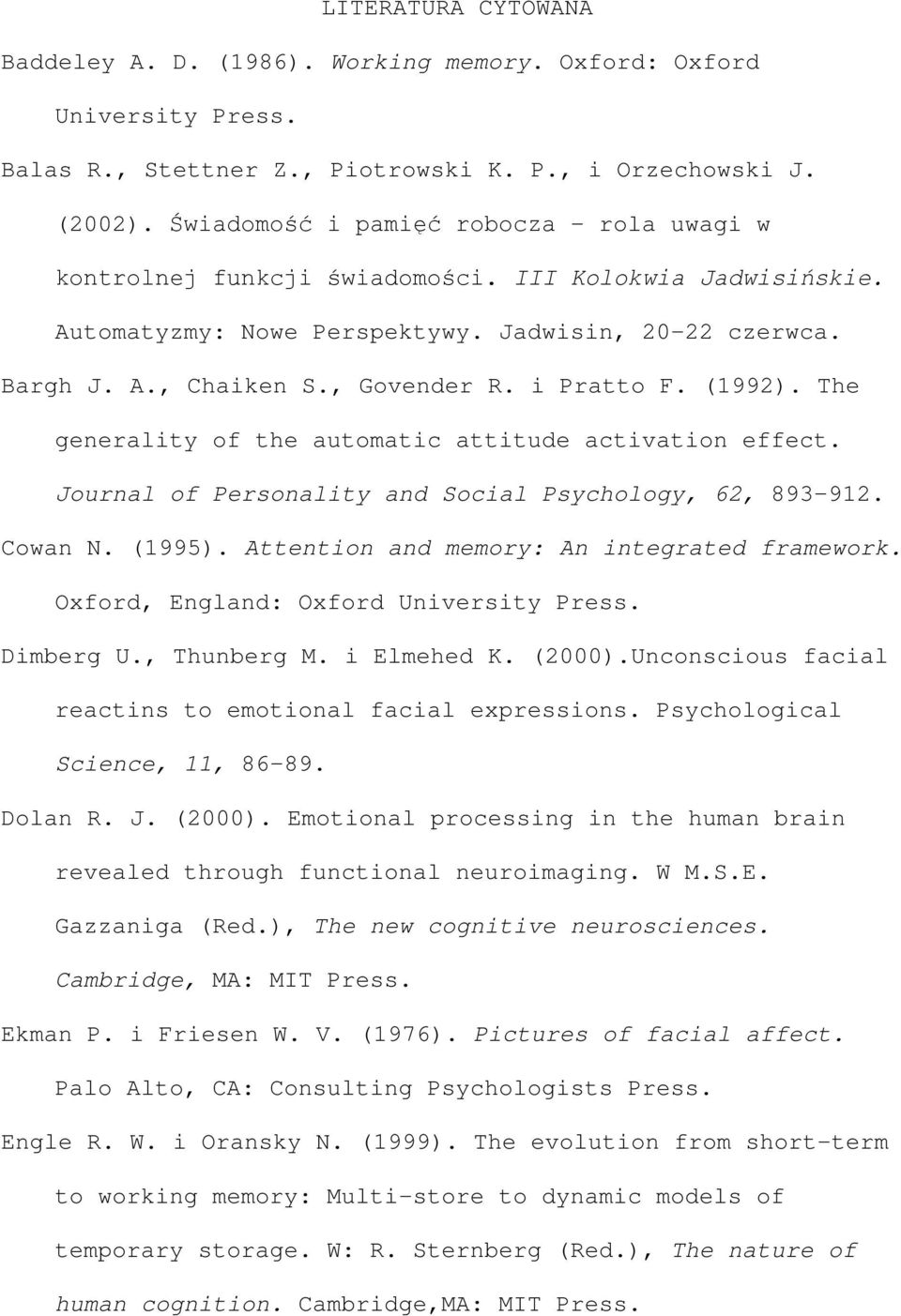 i Pratto F. (1992). The generality of the automatic attitude activation effect. Journal of Personality and Social Psychology, 62, 893 912. Cowan N. (1995).