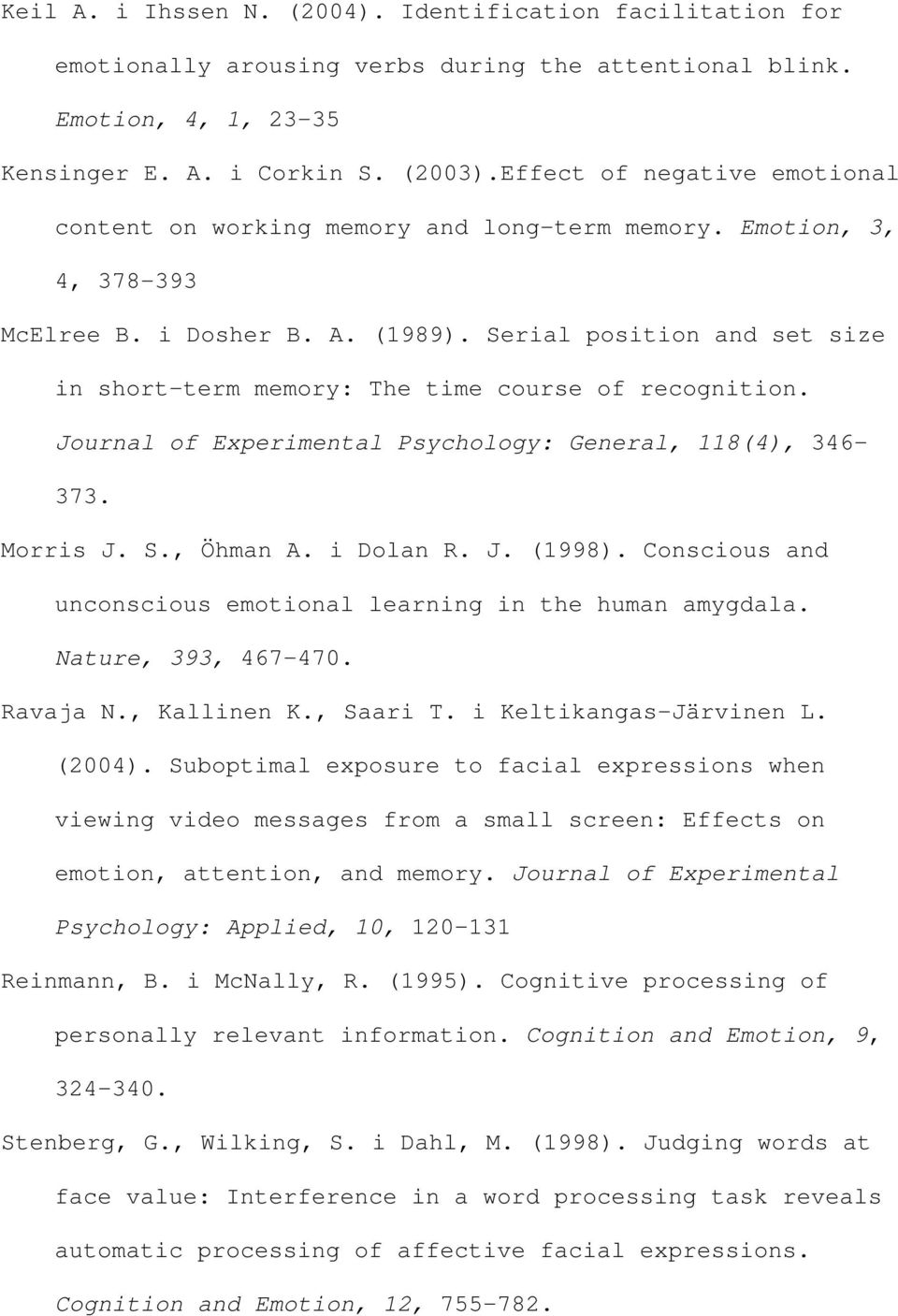 Serial position and set size in short-term memory: The time course of recognition. Journal of Experimental Psychology: General, 118(4), 346-373. Morris J. S., Öhman A. i Dolan R. J. (1998).