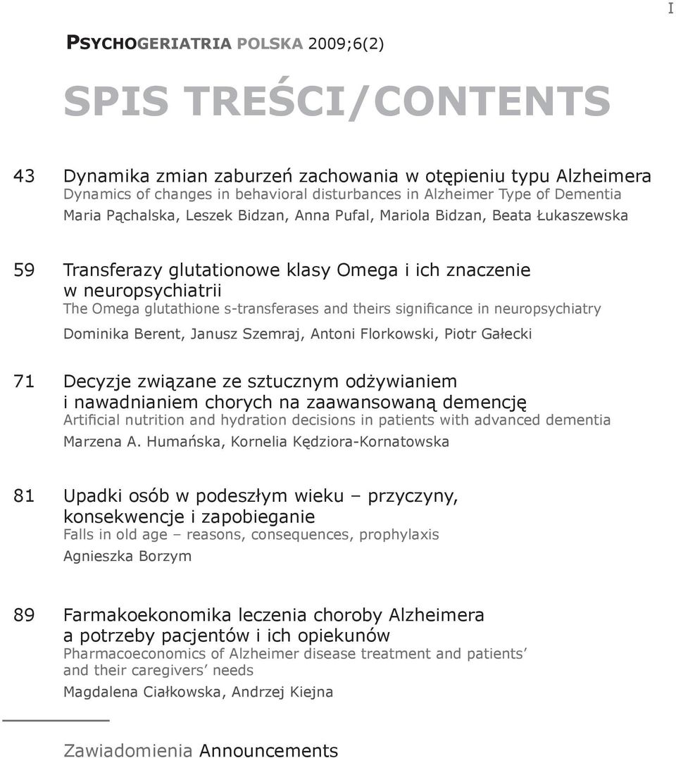 theirs significance in neuropsychiatry Dominika Berent, Janusz Szemraj, Antoni Florkowski, Piotr Gałecki 71 Decyzje związane ze sztucznym odżywianiem i nawadnianiem chorych na zaawansowaną demencję