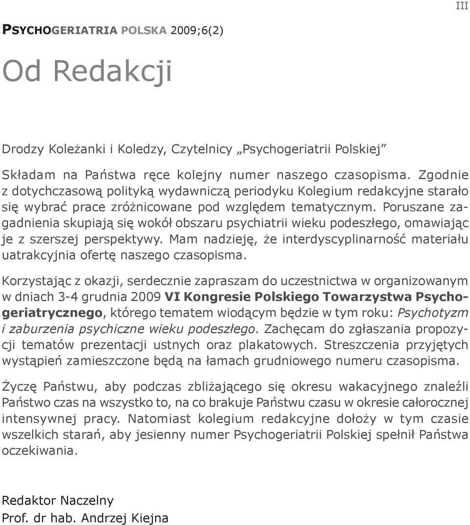 Poruszane zagadnienia skupiają się wokół obszaru psychiatrii wieku podeszłego, omawiając je z szerszej perspektywy.