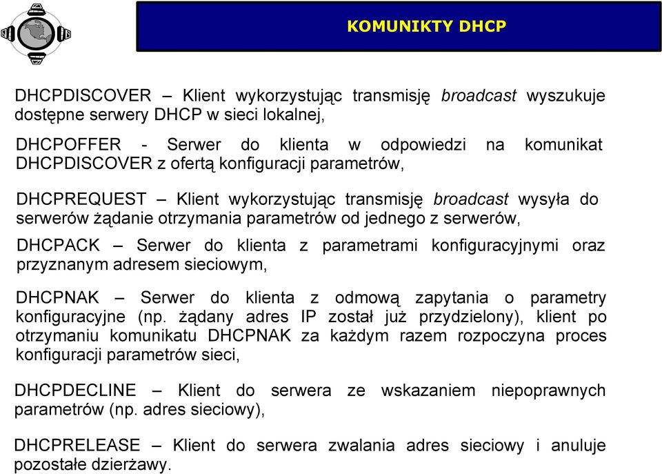 konfiguracyjnymi oraz przyznanym adresem sieciowym, DHCPNAK Serwer do klienta z odmową zapytania o parametry konfiguracyjne (np.