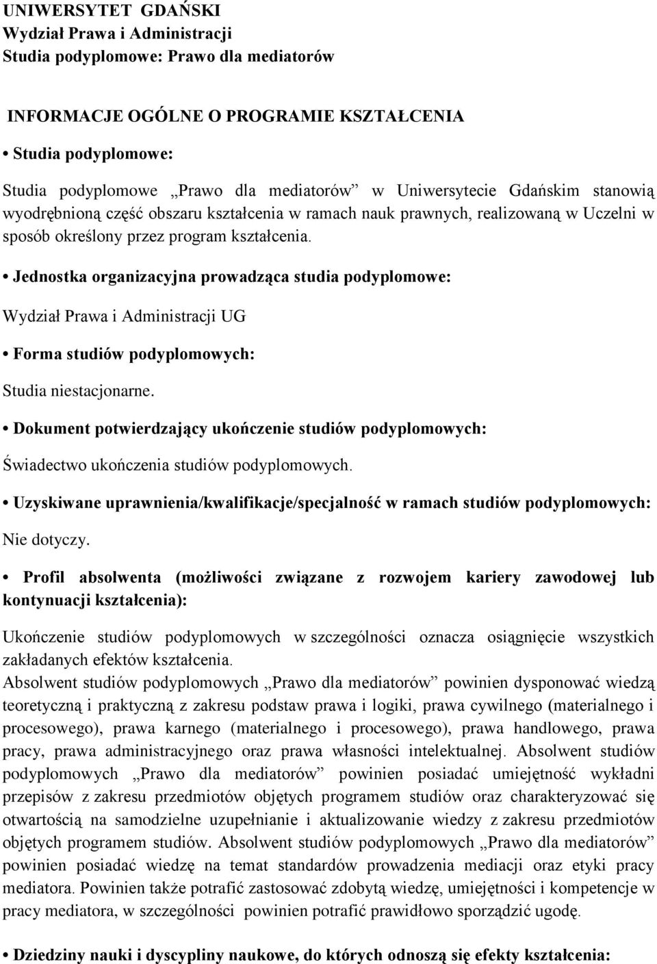 Jednostka organizacyjna prowadząca studia podyplomowe: Wydział Prawa i Administracji UG Forma studiów podyplomowych: Studia niestacjonarne.