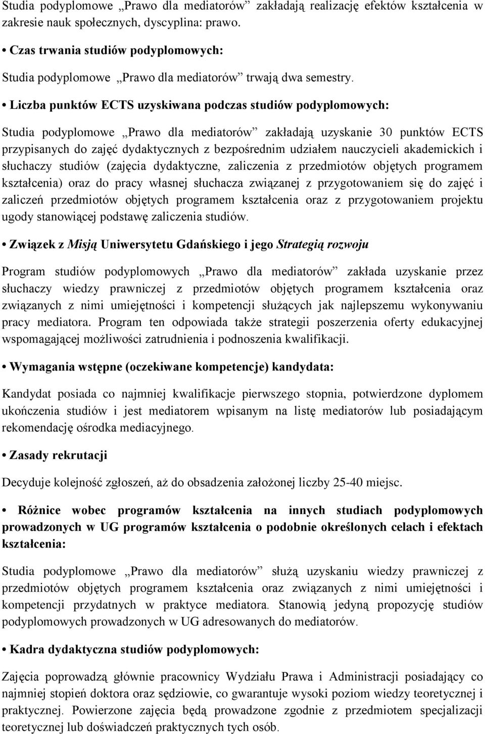 Liczba punktów ECTS uzyskiwana podczas studiów podyplomowych: Studia podyplomowe Prawo dla mediatorów zakładają uzyskanie 30 punktów ECTS przypisanych do zajęć dydaktycznych z bezpośrednim udziałem