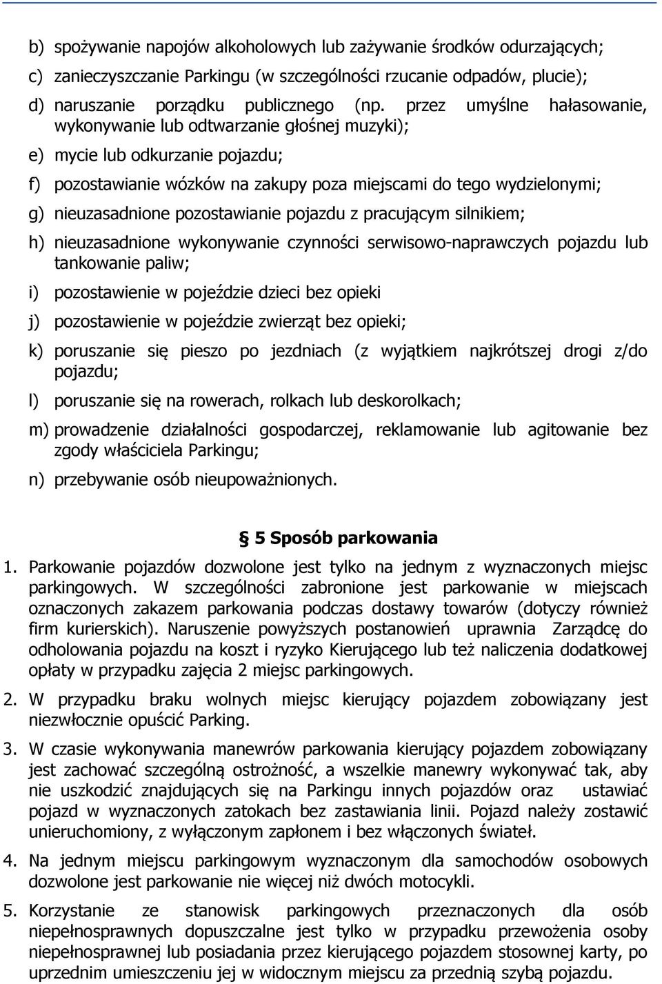 pozostawianie pojazdu z pracującym silnikiem; h) nieuzasadnione wykonywanie czynności serwisowo-naprawczych pojazdu lub tankowanie paliw; i) pozostawienie w pojeździe dzieci bez opieki j)