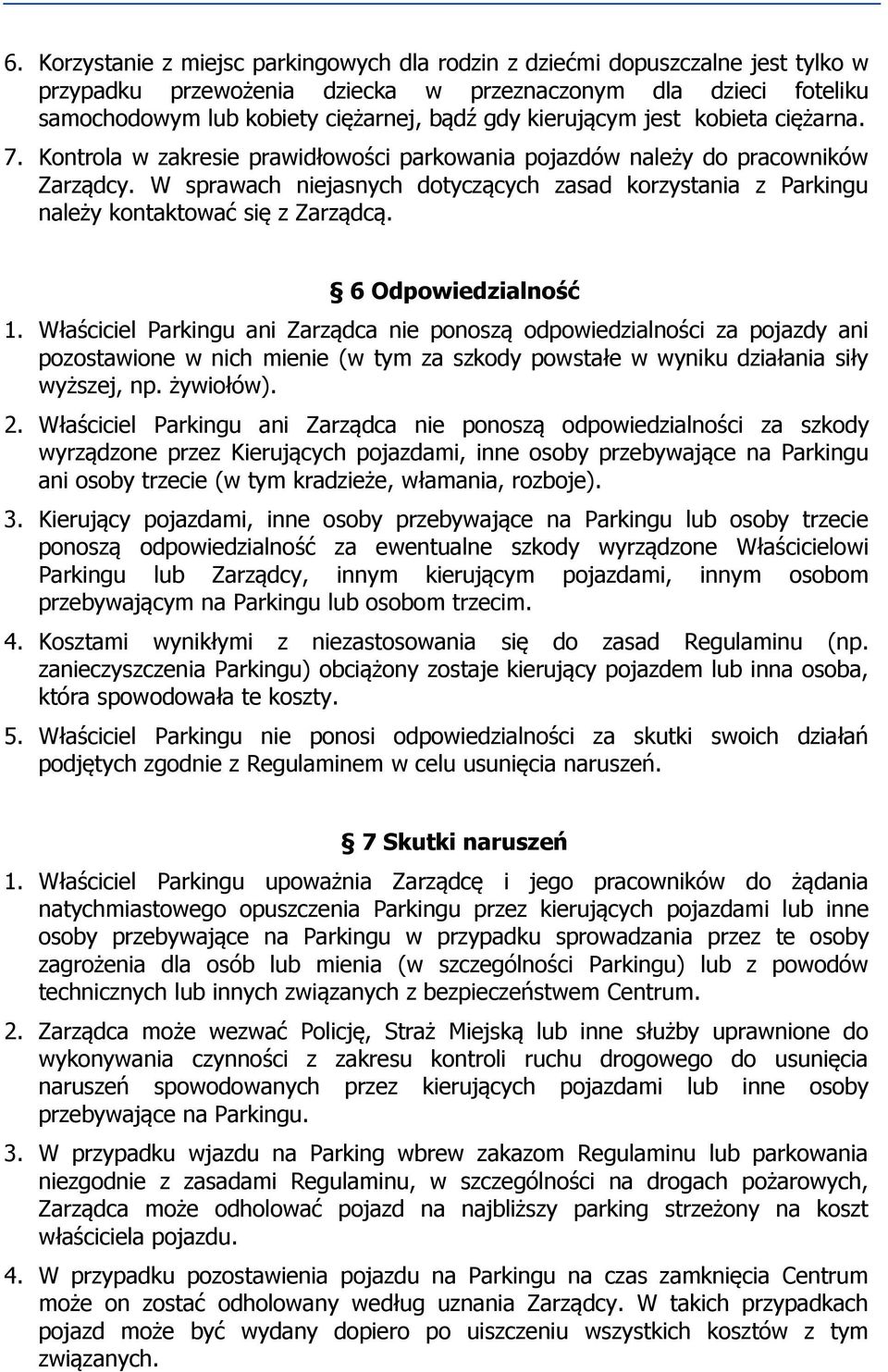 W sprawach niejasnych dotyczących zasad korzystania z Parkingu należy kontaktować się z Zarządcą. 6 Odpowiedzialność 1.