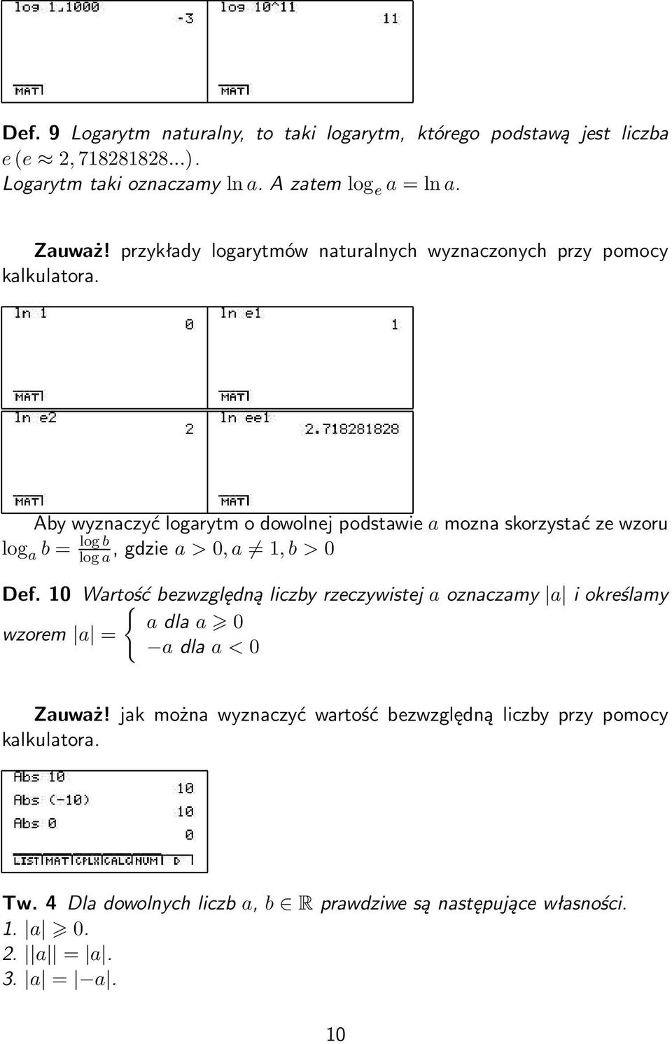 Aby wyznaczyć logarytm o dowolnej podstawie a mozna skorzystać ze wzoru log a b = log b log a, gdzie a > 0, a 1, b > 0 Def.