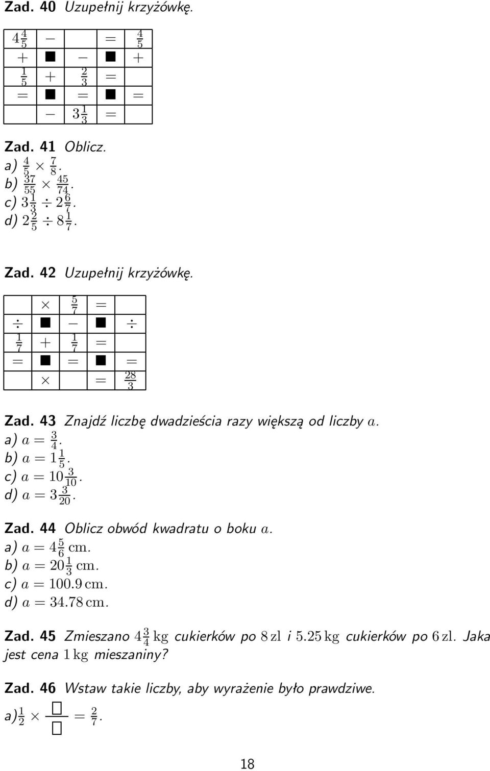 a = 4 5 6 cm. b) a = 20 1 3 cm. c) a = 100.9 cm. d) a = 34.78 cm. Zad. 45 Zmieszano 4 3 4 kg cukierków po 8 zl i 5.25 kg cukierków po 6 zl.