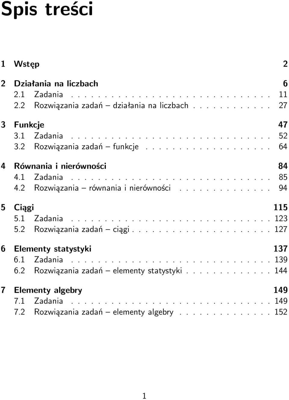 1 Zadania.............................. 123 5.2 Rozwiązania zadań ciągi..................... 127 6 Elementy statystyki 137 6.1 Zadania.............................. 139 6.