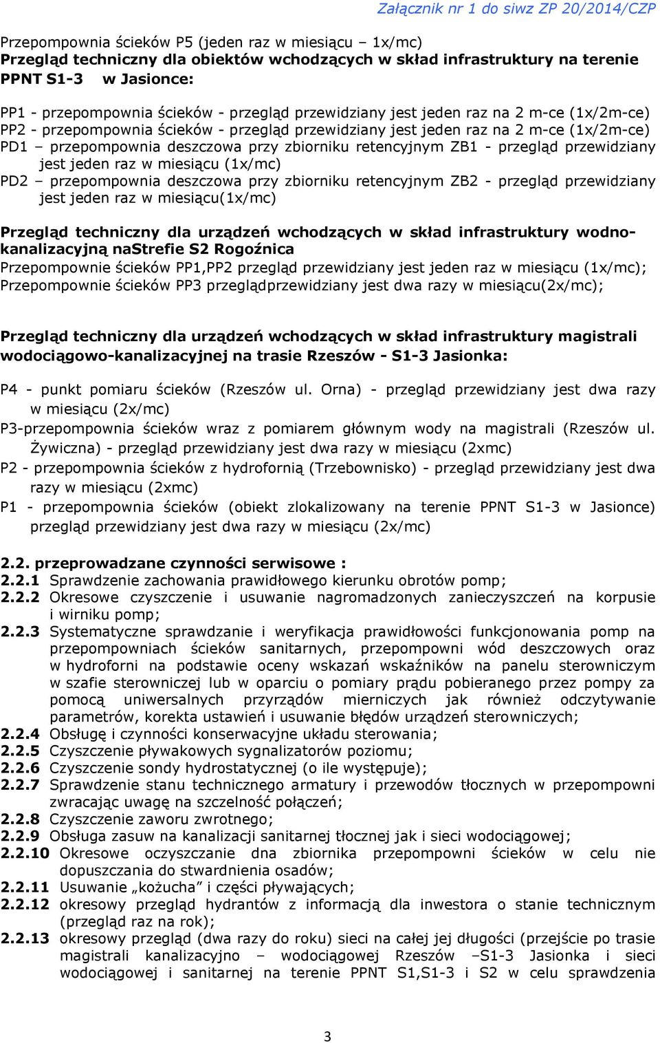 przegląd przewidziany jest jeden raz w miesiącu (1x/mc) PD2 przepompownia deszczowa przy zbiorniku retencyjnym ZB2 - przegląd przewidziany jest jeden raz w miesiącu(1x/mc) Przegląd techniczny dla