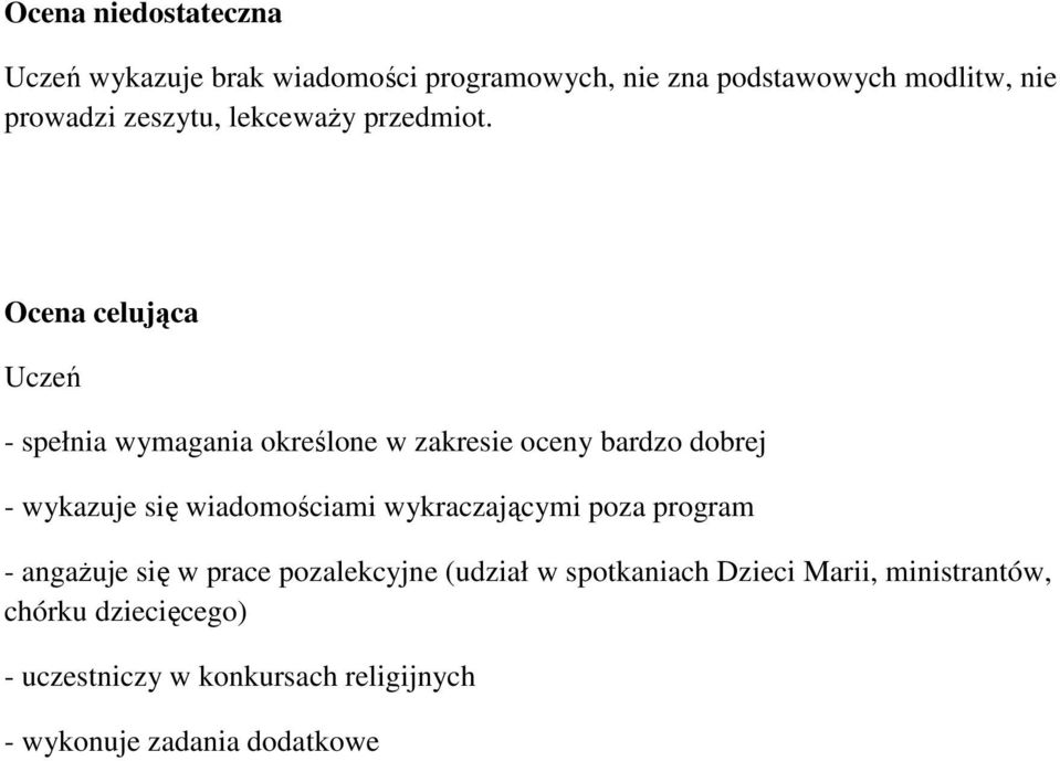 celująca Uczeń - spełnia wymagania określone w zakresie oceny bardzo dobrej - wykazuje się wiadomościami