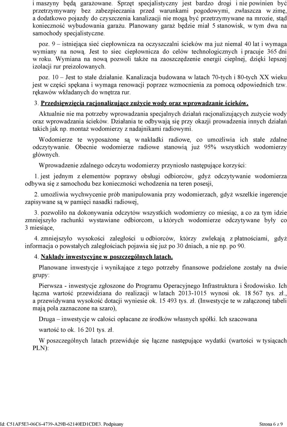 przetrzymywane na mrozie, stąd konieczność wybudowania garażu. Planowany garaż będzie miał 5 stanowisk, w tym dwa na samochody specjalistyczne. poz.