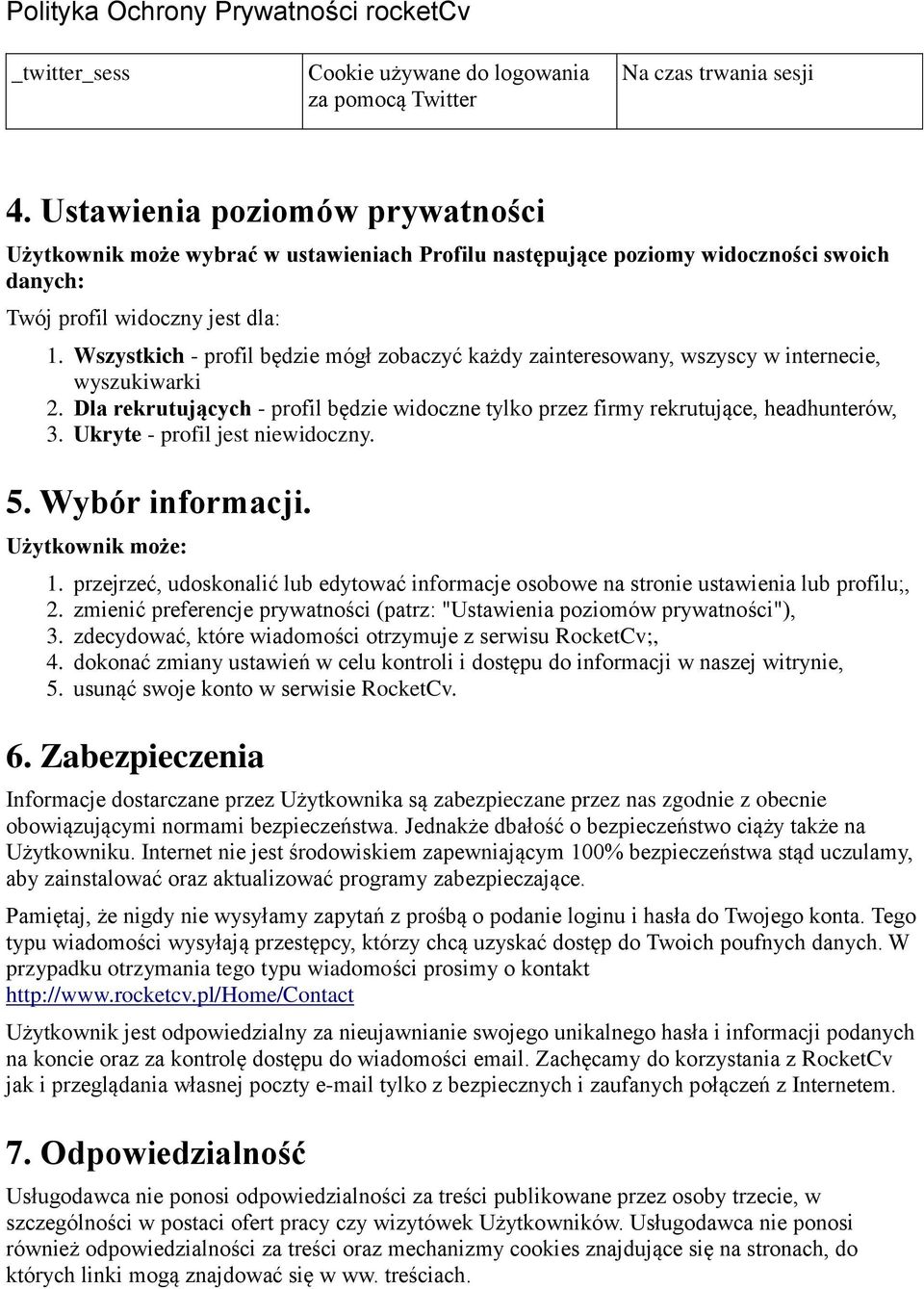 Ukryte - profil jest niewidoczny. 5. Wybór informacji. Użytkownik może: 1. przejrzeć, udoskonalić lub edytować informacje osobowe na stronie ustawienia lub profilu;, 2.