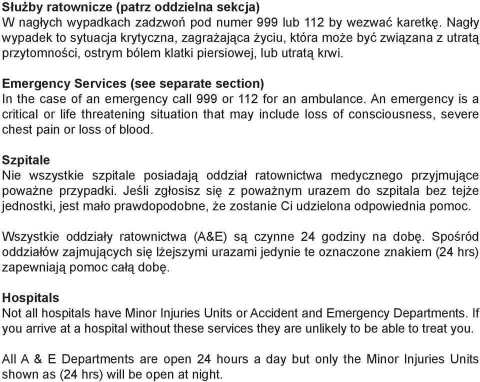 Emergency Services (see separate section) In the case of an emergency call 999 or 112 for an ambulance.