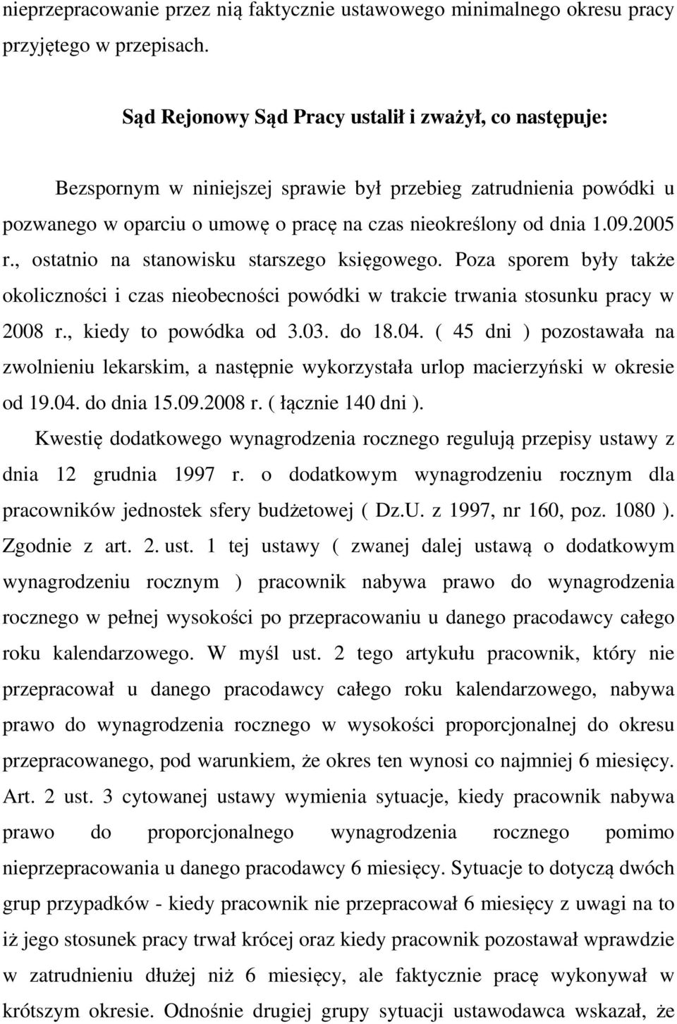 , ostatnio na stanowisku starszego księgowego. Poza sporem były także okoliczności i czas nieobecności powódki w trakcie trwania stosunku pracy w 2008 r., kiedy to powódka od 3.03. do 18.04.