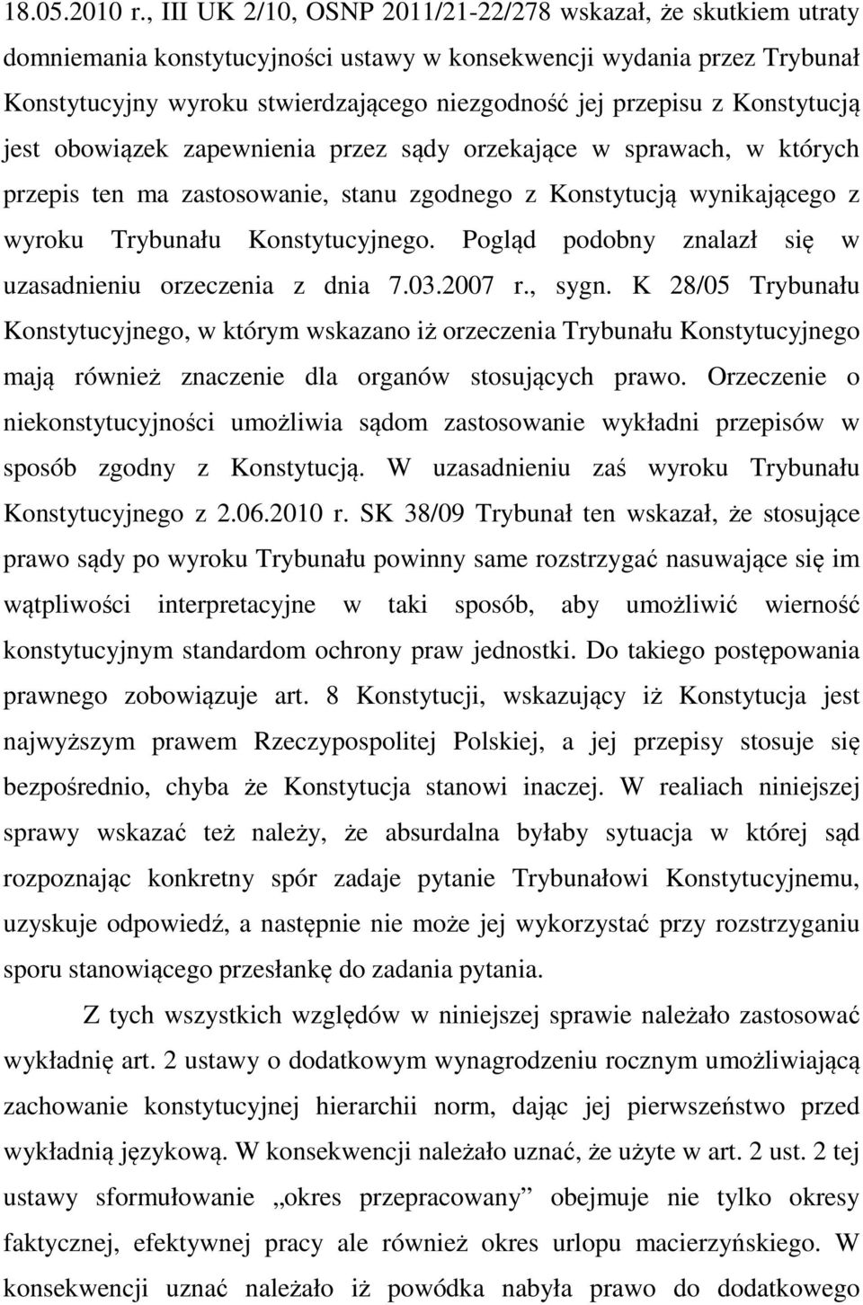 z Konstytucją jest obowiązek zapewnienia przez sądy orzekające w sprawach, w których przepis ten ma zastosowanie, stanu zgodnego z Konstytucją wynikającego z wyroku Trybunału Konstytucyjnego.