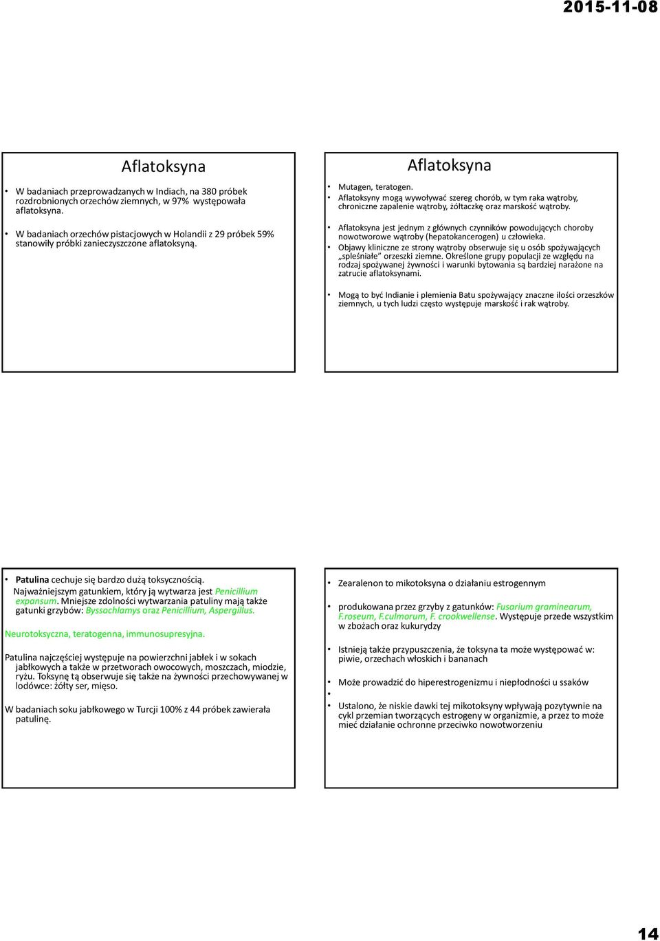 Aflatoksyny mogą wywoływać szereg chorób, w tym raka wątroby, chroniczne zapalenie wątroby, żółtaczkę oraz marskość wątroby.