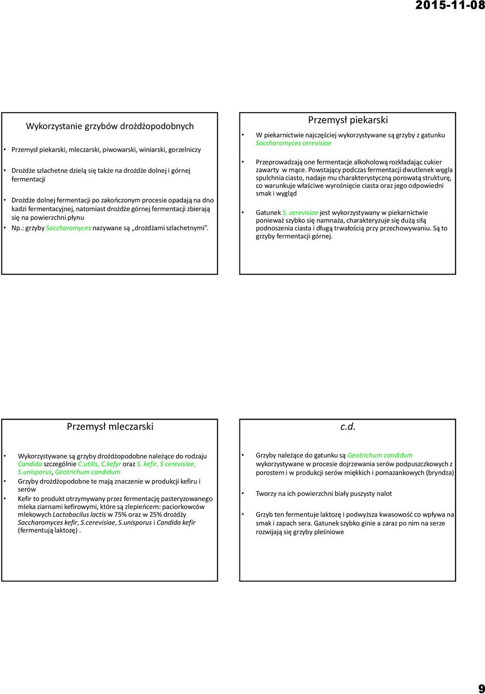 : grzyby Saccharomyces nazywane są drożdżami szlachetnymi.