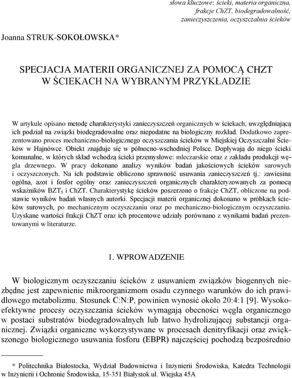 Dodatkowo zaprezentowano proces mechaniczno-biologicznego oczyszczania ścieków w Miejskiej Oczyszczalni Ścieków w Hajnówce. Obiekt znajduje się w północno-wschodniej Polsce.