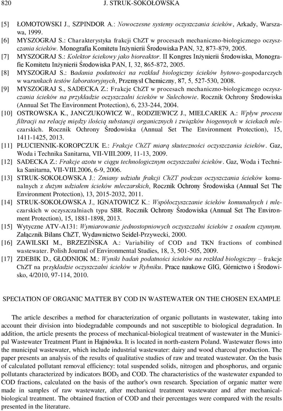 : Kolektor ściekowy jako bioreaktor. II Kongres Inżynierii Środowiska, Monografie Komitetu Inżynierii Środowiska PAN, I, 32, 865-872, 2005. [8] MYSZOGRAJ S.