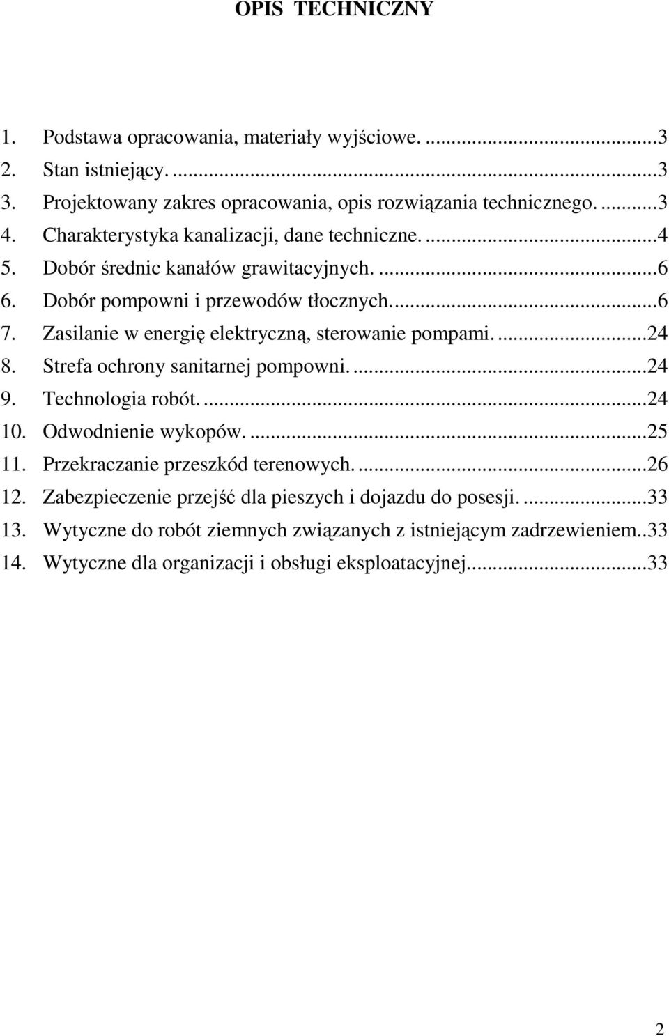 Zasilanie w energię elektryczną, sterowanie pompami.... 24 8. Strefa ochrony sanitarnej pompowni.... 24 9. Technologia robót.... 24 10. Odwodnienie wykopów.... 25 11.