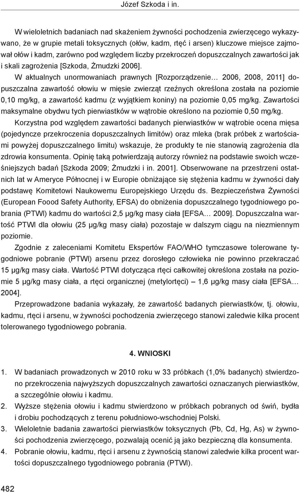 względem liczby przekroczeń dopuszczalnych zawartości jak i skali zagrożenia [Szkoda, Żmudzki 26].