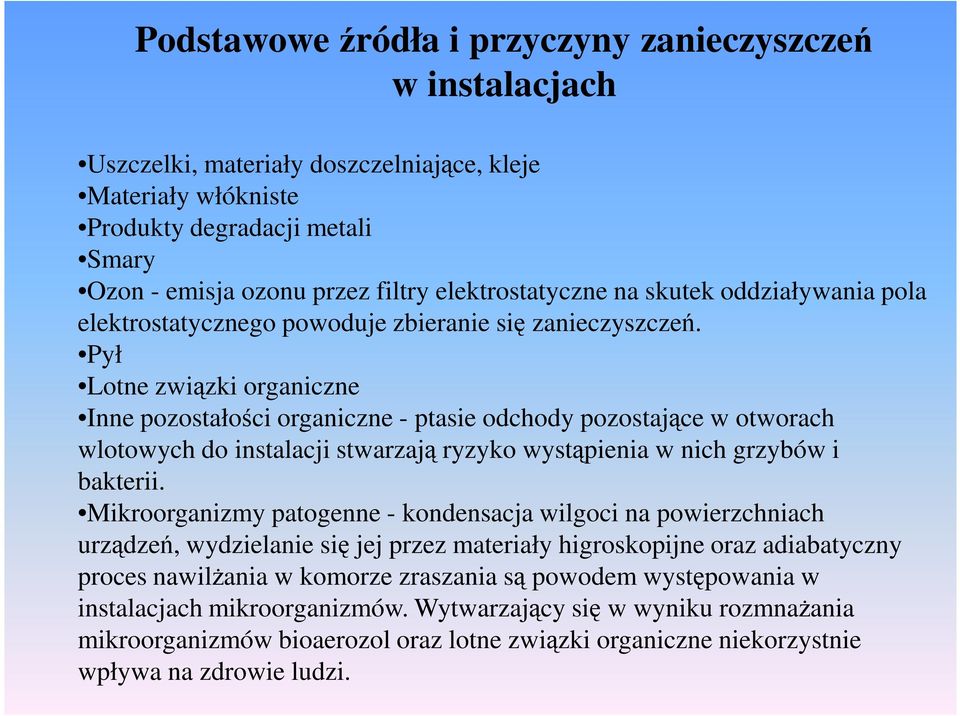 Pył Lotne związki organiczne Inne pozostałości organiczne - ptasie odchody pozostające w otworach wlotowych do instalacji stwarzają ryzyko wystąpienia w nich grzybów i bakterii.