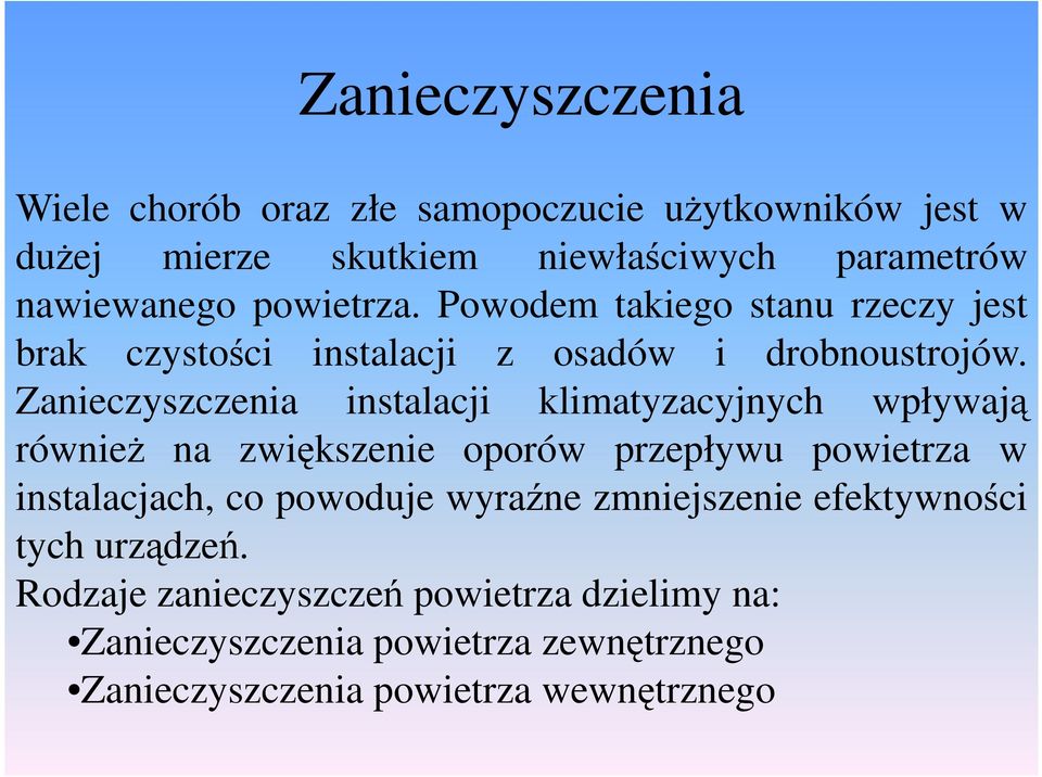 Zanieczyszczenia instalacji klimatyzacyjnych wpływają równieŝ na zwiększenie oporów przepływu powietrza w instalacjach, co powoduje