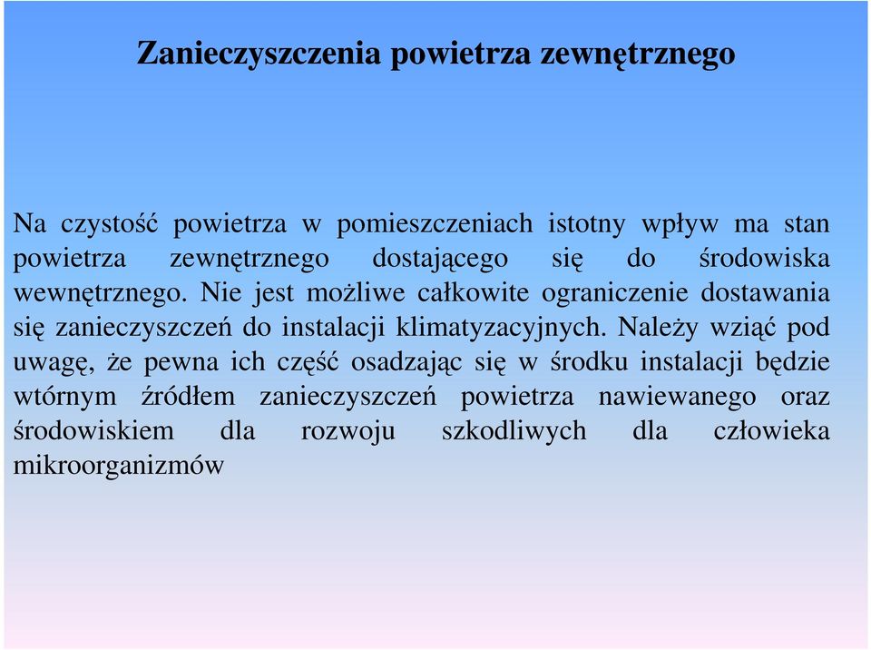 Nie jest moŝliwe całkowite ograniczenie dostawania się zanieczyszczeń do instalacji klimatyzacyjnych.