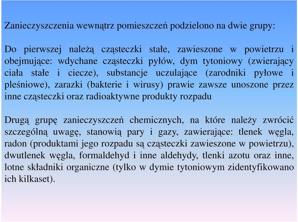 produkty rozpadu Drugą grupę zanieczyszczeń chemicznych, na które naleŝy zwrócić szczególną uwagę, stanowią pary i gazy, zawierające: tlenek węgla, radon (produktami jego rozpadu są