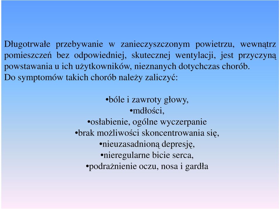 Do symptomów takich chorób naleŝy zaliczyć: bóle i zawroty głowy, mdłości, osłabienie, ogólne